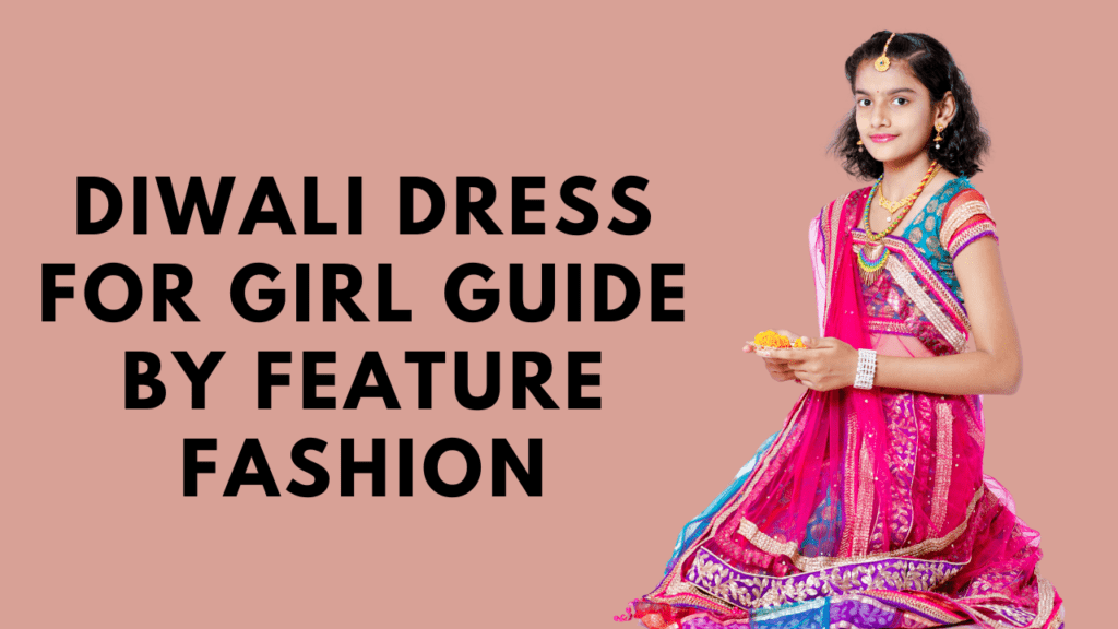 Diwali Dress for Girls by feature fashion