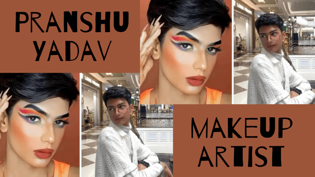 Pranshu Yadav makeup artist BY feature fashion